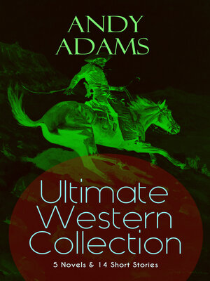 cover image of ANDY ADAMS Ultimate Western Collection – 5 Novels & 14 Short Stories